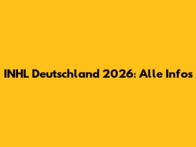 INHL Deutschland 2026: Alle Infos