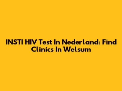 INSTI HIV Test In Nederland: Find Clinics In Welsum