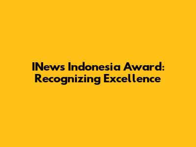 INews Indonesia Award: Recognizing Excellence