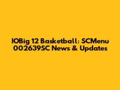 IOBig 12 Basketball: SCMenu 002639SC News & Updates