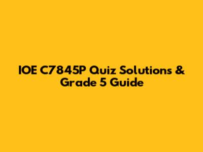 IOE C7845P Quiz Solutions & Grade 5 Guide