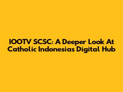 IOOTV SCSC: A Deeper Look At Catholic Indonesia's Digital Hub