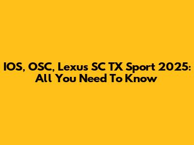 IOS, OSC, Lexus SC TX Sport 2025: All You Need To Know