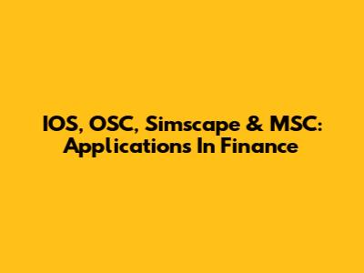 IOS, OSC, Simscape & MSC: Applications In Finance