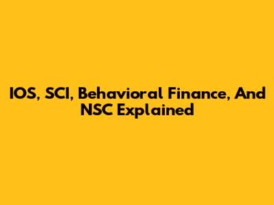 IOS, SCI, Behavioral Finance, And NSC Explained