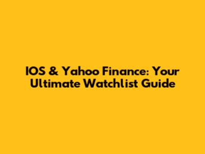 IOS & Yahoo Finance: Your Ultimate Watchlist Guide