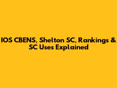 IOS CBENS, Shelton SC, Rankings & SC Uses Explained