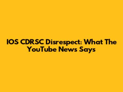 IOS CDRSC Disrespect: What The YouTube News Says