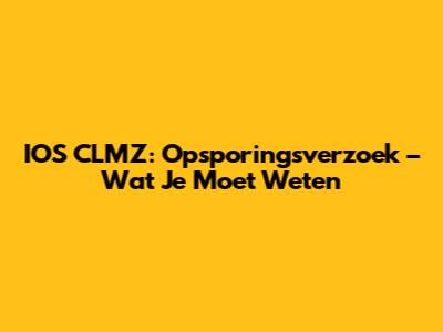 IOS CLMZ: Opsporingsverzoek – Wat Je Moet Weten