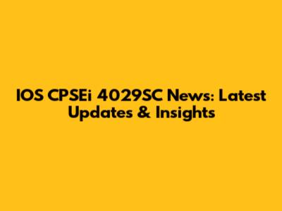 IOS CPSEi 4029SC News: Latest Updates & Insights