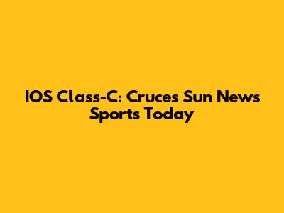IOS Class-C: Cruces Sun News Sports Today