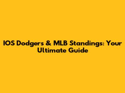 IOS Dodgers & MLB Standings: Your Ultimate Guide