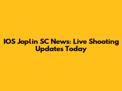IOS Joplin SC News: Live Shooting Updates Today