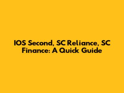 IOS Second, SC Reliance, SC Finance: A Quick Guide