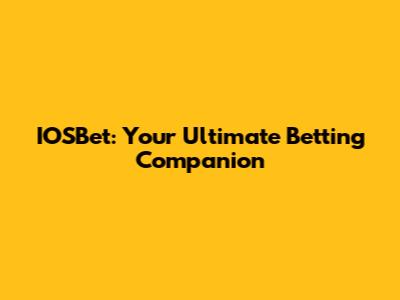 IOSBet: Your Ultimate Betting Companion