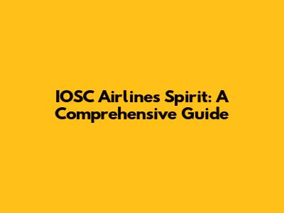 IOSC Airlines Spirit: A Comprehensive Guide