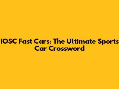 IOSC Fast Cars: The Ultimate Sports Car Crossword