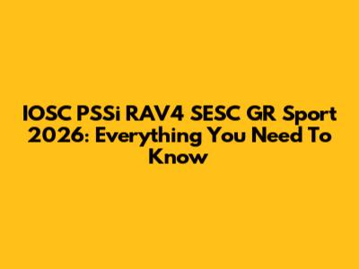 IOSC PSSi RAV4 SESC GR Sport 2026: Everything You Need To Know