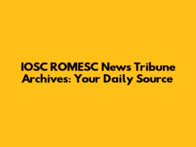IOSC ROMESC News Tribune Archives: Your Daily Source