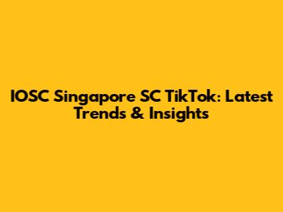 IOSC Singapore SC TikTok: Latest Trends & Insights