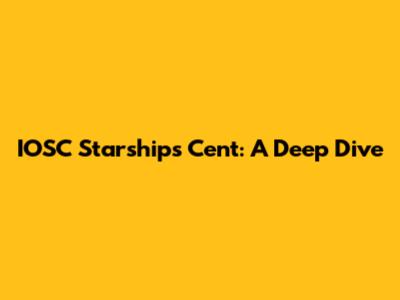 IOSC Starships Cent: A Deep Dive