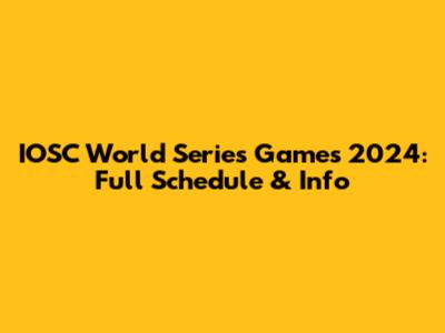 IOSC World Series Games 2024: Full Schedule & Info