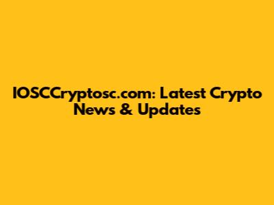 IOSCCryptosc.com: Latest Crypto News & Updates