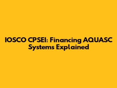 IOSCO CPSEI: Financing AQUASC Systems Explained
