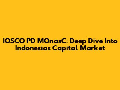 IOSCO PD MOnasC: Deep Dive Into Indonesia's Capital Market