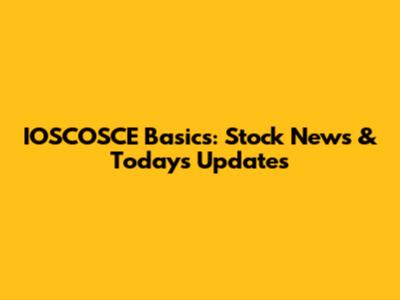 IOSCOSCE Basics: Stock News & Today's Updates