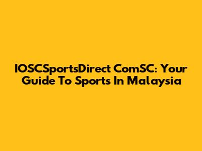 IOSCSportsDirect ComSC: Your Guide To Sports In Malaysia