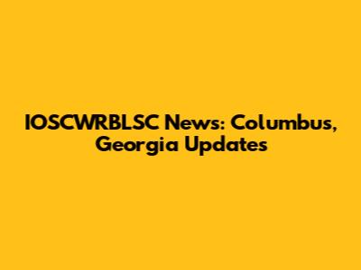 IOSCWRBLSC News: Columbus, Georgia Updates