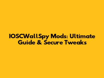 IOSCWallSpy Mods: Ultimate Guide & Secure Tweaks