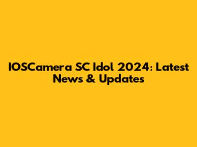 IOSCamera SC Idol 2024: Latest News & Updates
