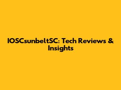 IOSCsunbeltSC: Tech Reviews & Insights