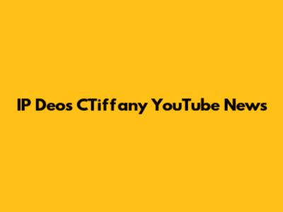 IP Deos CTiffany YouTube News