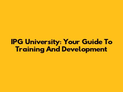IPG University: Your Guide To Training And Development