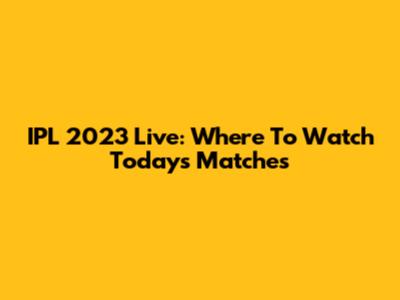 IPL 2023 Live: Where To Watch Today's Matches
