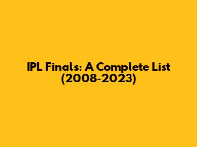 IPL Finals: A Complete List (2008-2023)