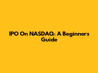 IPO On NASDAQ: A Beginner's Guide