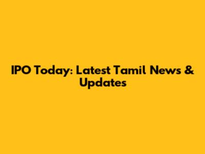 IPO Today: Latest Tamil News & Updates