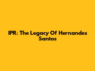 IPR: The Legacy Of Hernandes Santos
