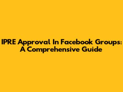 IPRE Approval In Facebook Groups: A Comprehensive Guide