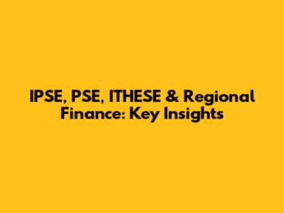 IPSE, PSE, ITHESE & Regional Finance: Key Insights