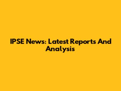 IPSE News: Latest Reports And Analysis
