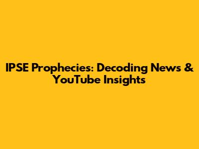 IPSE Prophecies: Decoding News & YouTube Insights