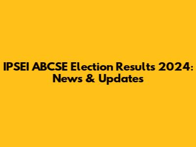 IPSEI ABCSE Election Results 2024: News & Updates