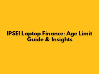 IPSEI Laptop Finance: Age Limit Guide & Insights