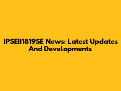 IPSEII1819SE News: Latest Updates And Developments
