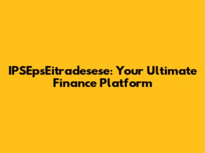 IPSEpsEitradesese: Your Ultimate Finance Platform